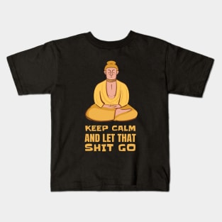 Funny Yoga Yogi Buddha Keep Calm And Let That Shit Go Kids T-Shirt